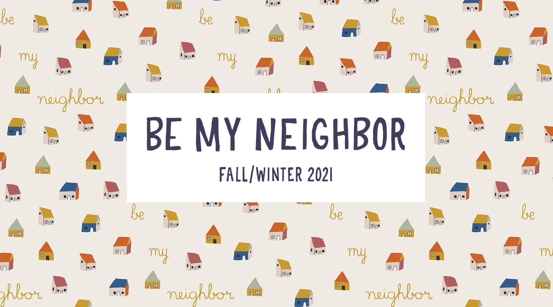 Be My Neighbor: Fall/Winter 2021 Lookbook