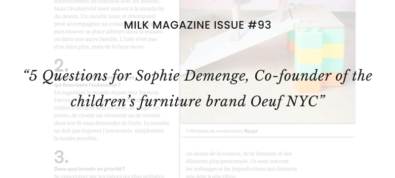 Milk Magazine: 5 Questions for Sophie Demenge Co-founder of children’s furniture brand Oeuf NYC