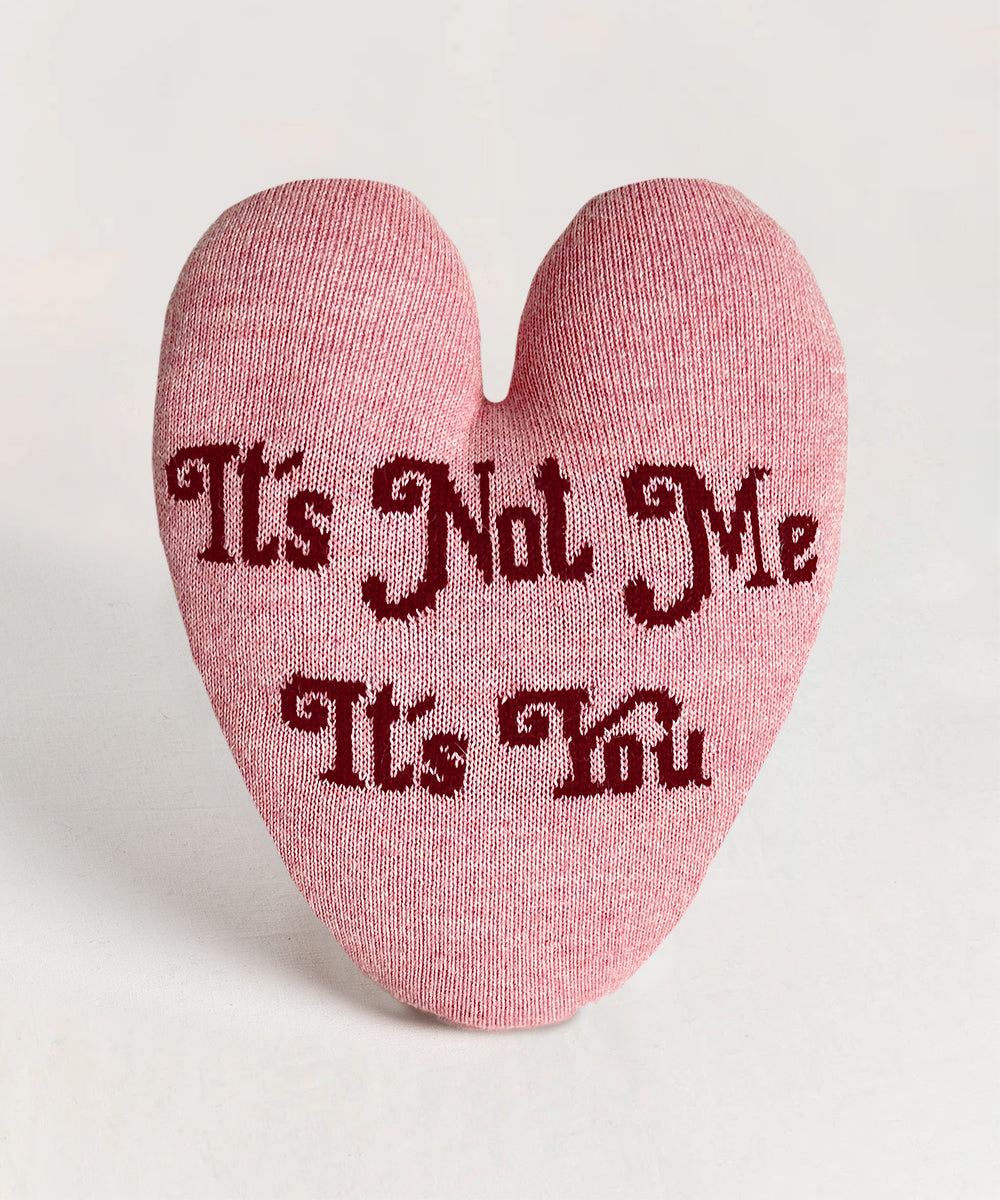 Heart Pillow - It's Not Me, It's You